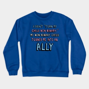 My non-binary child turned me into an ally Crewneck Sweatshirt